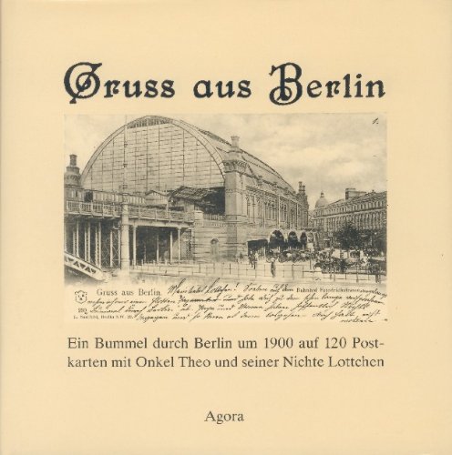 Beispielbild fr Gruss aus Berlin. Ein Bummel durch Berlin um 1900 auf 120 Postkarten mit Onkel Theo und seiner Nichte Lottchen. zum Verkauf von Antiquariat & Verlag Jenior