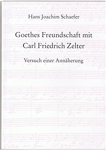 Beispielbild fr Goethes Freundschaft mit Carl Friedrich Zelter. Versuch einer Annherung. zum Verkauf von Antiquariat & Verlag Jenior