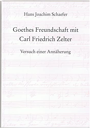 Imagen de archivo de Goethes Freundschaft mit Carl Friedrich Zelter. Versuch einer Annherung. a la venta por Musikantiquariat Bernd Katzbichler