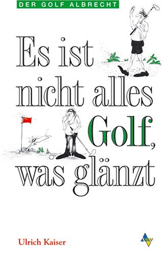 Beispielbild fr Es ist nicht alles Golf, was glnzt. Eine Warnung an alle, fr die es noch nicht zu spt ist (Der Golf Albrecht) zum Verkauf von medimops