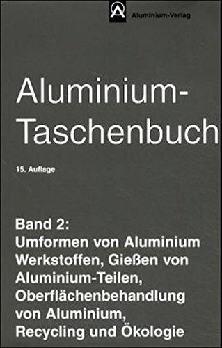 9783870172428: Aluminium-Taschenbuch, 3 Bde., Bd.2, Umformen von Aluminium Werkstoffen, GieŸen von Aluminium-Teilen, Oberflchenbehandlung von Aluminium, Recycling und –kol