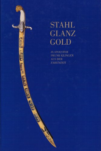 9783870231668: Stahl. Glanz. Gold. Zlatouster Prunk-Klingen aus der Zarenzeit