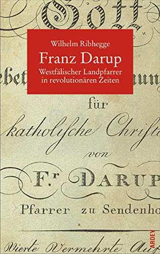 Franz Darup (1756-1836) : Westfälischer Landpfarrer in revolutionären Zeiten - Wilhelm Ribhegge