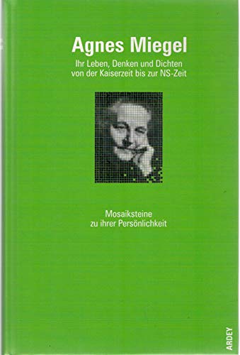 Agnes Miegel. Ihr Leben, Denken und Dichten von der Kaiserzeit bis zur NS-Zeit - Kopp, Marianne