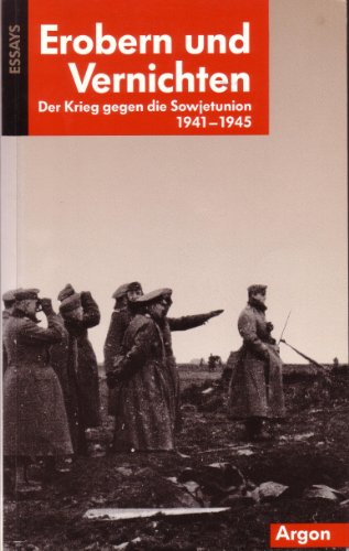 Stock image for Erobern und Vernichten. Der Krieg gegen die Sowjetunion 1941 - 1945. Essays for sale by medimops