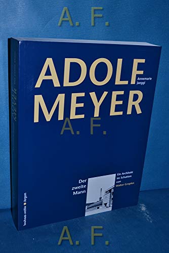 Adolf Meyer, der zweite Mann: Ein Architekt im Schatten von Walter Gropius (German Edition) (9783870242640) by Jaeggi, Annemarie