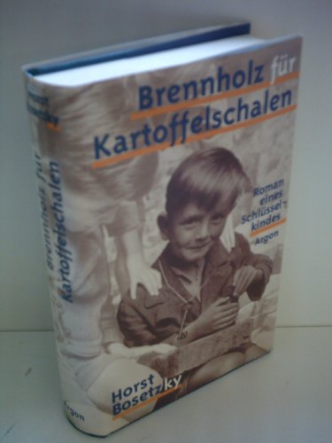 BRENNHOLZ FÜR KARTOFFELSCHALEN. Roman eines Schlüsselkindes - Horst Bosetzky