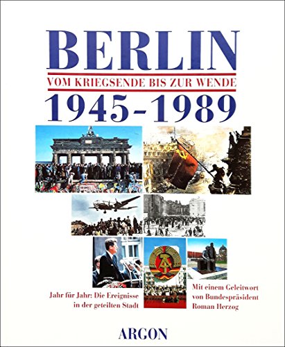 Beispielbild fr Berlin vom Kriegsende bis zur Wende 1945-1989. Jahr fr Jahr: Die Ereignisse in der geteilten Stadt zum Verkauf von Antiqua U. Braun