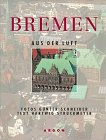 Bremen aus der Luft. Fotos Günter Schneider. Text Hartwig Struckmeyer