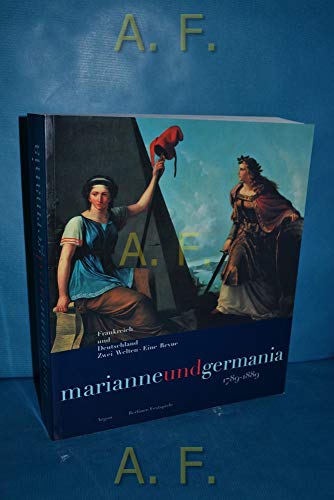 Marianne und Germania 1789-1889: Frankreich und Deutschland. Zwei Welten - Eine Revue.