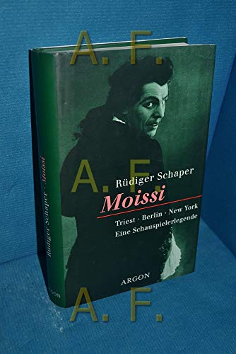 Moissi - Triest, Berlin, New York , eine Schauspielerlegende