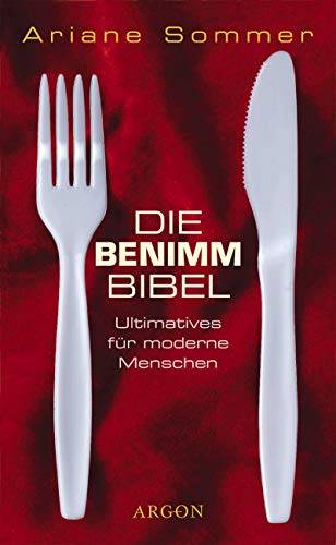 Stock image for Die Benimm Bibel: Ultimatives fr moderne Menschen for sale by Kultgut
