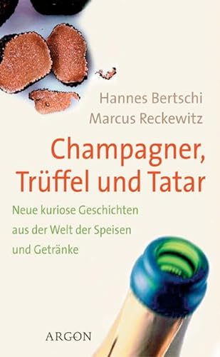 Stock image for Champagner, Trffel und Tatar: Neue kuriose Geschichten aus der Welt der Speisen und Getrnke for sale by Gabis Bcherlager