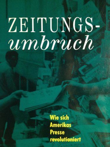 9783870247126: Zeitungs-Umbruch: Wie sich Amerikas Presse revolutioniert (Argon Zeitgeschichte) (German Edition)