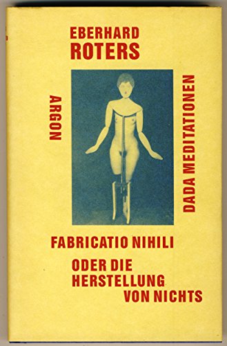 fabricatio nihili oder Die Herstellung von Nichts - Dada Meditationen - - Roters, Eberhard -