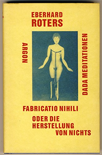 Fabricatio nihili, oder, Die Herstellung von Nichts: Dada Meditationen (German Edition) (9783870248000) by Roters, Eberhard