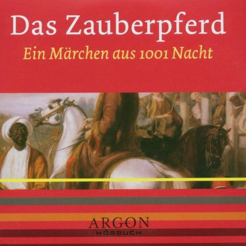 Das Zauberpferd : ein Märchen aus 1001 Nacht. Regie: Nathalie Singer. Sprecherin: Uta Hallant / Argon-Hörbuch - Singer, Nathalie (Mitwirkender) und Uta (Mitwirkender) Hallant