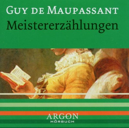 Meistererzählungen [Tonträger] Gesamttitel: Argon-Hörbuch - Maupassant, Guy De