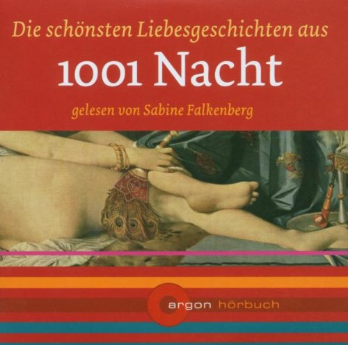 Die schönsten Liebesgeschichten aus 1001 Nacht [Tonträger] Gesamttitel: Argon-Hörbuch