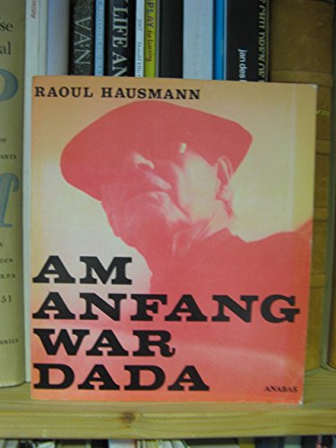 Imagen de archivo de Raoul Hausmann: Am Anfang War Dada a la venta por Versandantiquariat Felix Mcke