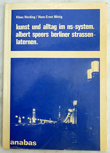 Kunst und Alltag im NS-System: Albert Speers Berliner Strassenlaternen (German Edition) (9783870380397) by Herding, Klaus
