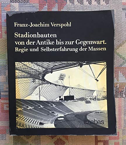 Stadionbauten von der Antike bis zur Gegenwart: Regie u. Selbsterfahrung d. Massen (German Edition) (9783870380434) by Verspohl, Franz-Joachim