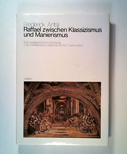 Stock image for Raffael zwischen Klassizismus und Manierismus: Eine sozialgeschichtliche Einfhrung in die mittelitalienische Malerei des 16. und 17. Jahrhunderts for sale by medimops