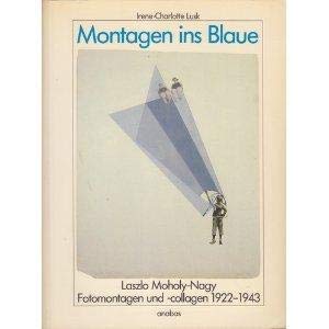 Beispielbild fr Montagen ins Blaue. Laszlo Moholy-Nagy, Fotomontagen und -collagen 1922-1943. zum Verkauf von Rotes Antiquariat Wien