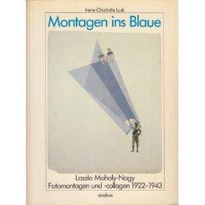 9783870380762: Montagen ins Blaue. Laszlo Moholy-Nagy: Fotomontagen und -collagen (1922-1943)