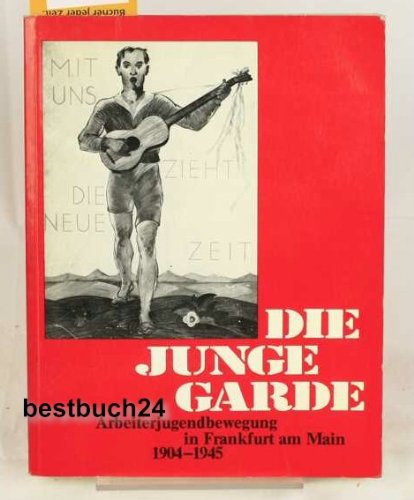 9783870380809: Die junge Garde: Arbeiterjugendbewegung in Frankfurt am Main 1904-1945