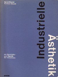 Industrielle Ästhetik. Zur Geschichte und Theorie der Gestaltung.