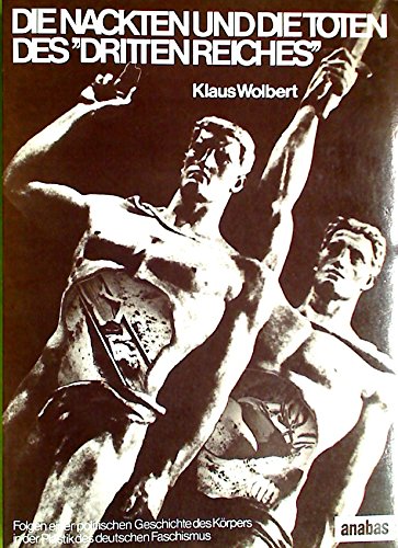 Die Nackten und die Toten des "Dritten Reiches": Folgen einer politischen Plastik des deutschen Faschismus (Kunstwissenschaftliche Untersuchungen des ... und Kulturwissenschaften) (German Edition) (9783870380953) by Wolbert, Klaus