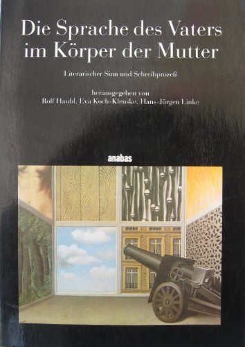 Die Sprache des Vaters im Körper der Mutter. Literarischer Sinn und Schreibprozess.