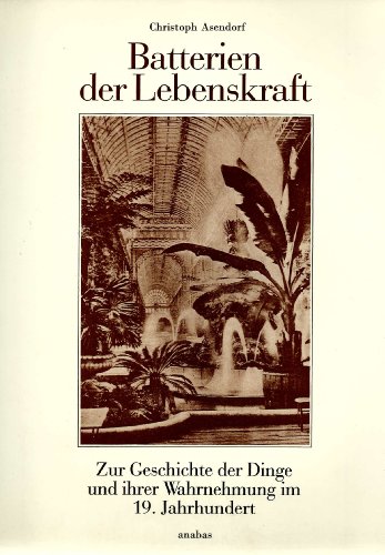9783870381127: Batterien der Lebenskraft. Zur Geschichte der Dinge und ihrer Wahrnehmung im 19. Jahrhundert. (= Werkbund-Archiv, 13).