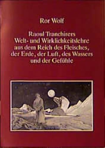 Beispielbild fr Raoul Tranchirers Welt- und Wirklichkeitslehre aus dem Reich des Fleisches, der Erde, der Luft, des Wassers und der Gefhle zum Verkauf von modernes antiquariat f. wiss. literatur