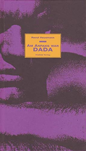 Am Anfang war Dada. Hrsg. von Karl Riha und Günter Kämpf. Mit einem Nachwort von Karl Riha - Hausmann, Raoul