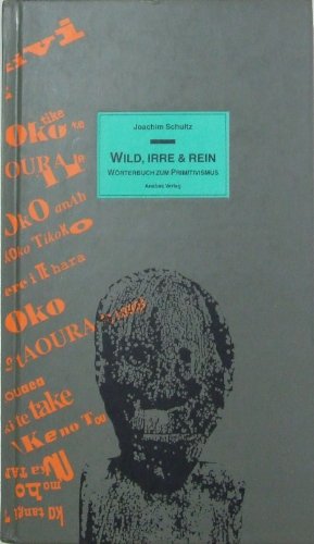 Imagen de archivo de Wild, Irre und Rein. Wrterbuch zum Primitivismus der literarischen Avantgarden zwischen 1900 und 1940 a la venta por medimops