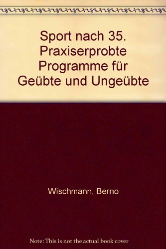 Sport nach 35 [fünfunddreissig] : praxiserprobte Programme für Geübte u. Ungeübte. unter Mitarb. von Gerd Bode ...