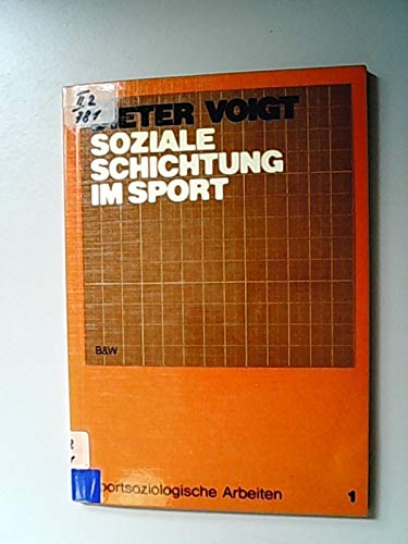 Soziale Schichtung im Sport: Theorie und empirische Untersuchungen in Deutschland. Sportsoziologische Arbeiten ; Bd. 1 - Voigt, Dieter (Verfasser)