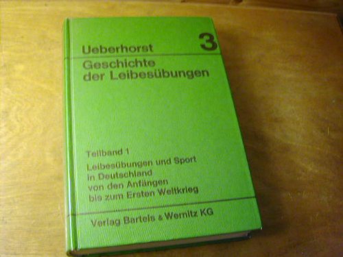 Geschichte der Leibesübungen; Band 3/1 und 3/2: Leibesübungen und Sport in Deutschland von den Anfängen bis zum Ersten Weltkrieg. - Ueberhorst, Horst (Hg.)