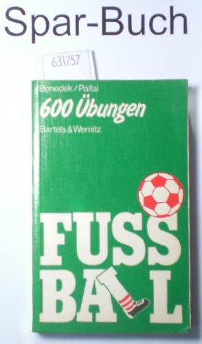 Fussball - 600 Übungen - Endre Benedek
