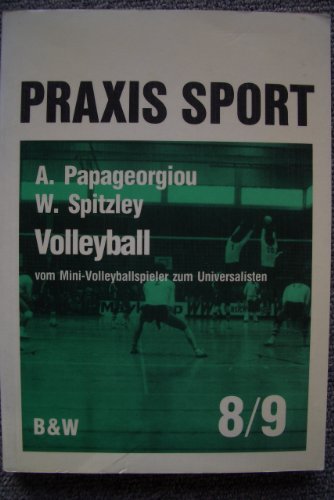 Volleyball-Universalspieler Vom Mini-Volleyballspieler zum Universalisten - Papageorgiou, Athanasios, Willi Spitzley und Klaus Bruder
