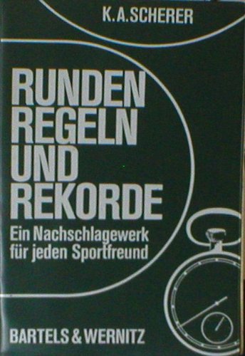Runden, Regeln und Rekorde : Das Nachschlagewerk f.d. Sportfreund. - Scherer, Karl Adolf