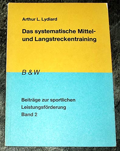 Das systematische Mittel- und Langstreckentraining Beiträge zur sportlichen Leistungsförderung Band 2 - Lydiard, Arthur