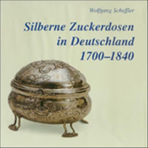 Silberne Zuckerdosen in Deutschland, 1700-1840: Eine Formenfibel (German Edition) (9783870400439) by Scheffler, Wolfgang