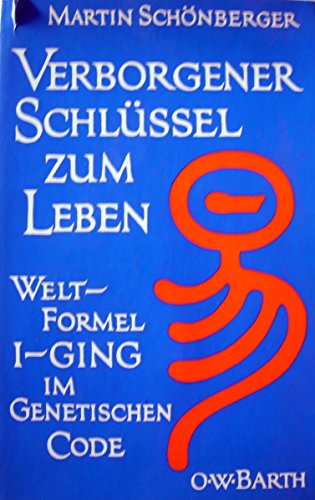 Verborgener Schlüssel zum Leben : Welt-Formel I-Ging im genetischen Code. Einführung von Lama Ana...