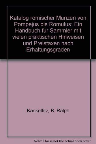 Katalog römischer Münzen, ERSTER Band (von 2), Von Pompejus bis Romulus Ein Handbuch für Sammler ...