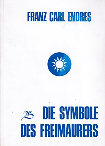 Die Symbole des Freimaurers (German Edition) (9783870501259) by Franz Carl Endres