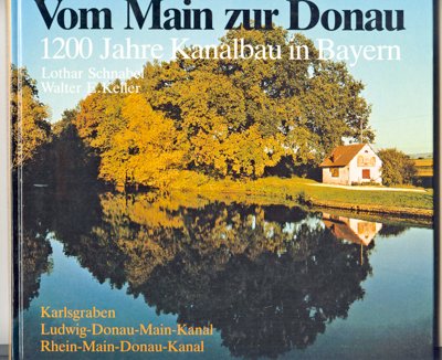 Beispielbild fr Vom Main zur Donau : 1200 Jahre Kanalbau in Bayern , Karlsgraben, Ludwig-Donau-Main-Kanal, Rhein-Main-Donau-Kanal. zum Verkauf von medimops