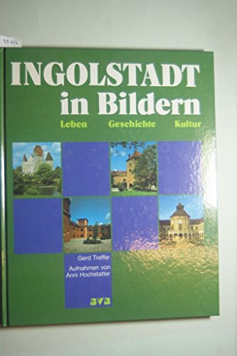 9783870523633: Ingolstadt in Bildern. Leben - Geschichte - Kultur